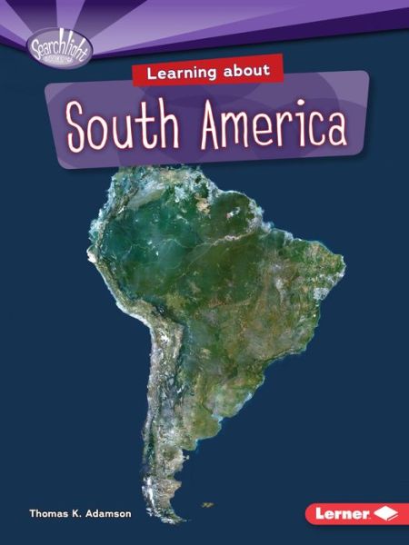 Cover for Thomas K. Adamson · Learning about South America - Searchlight Books — Do You Know the Continents? (Taschenbuch) (2015)