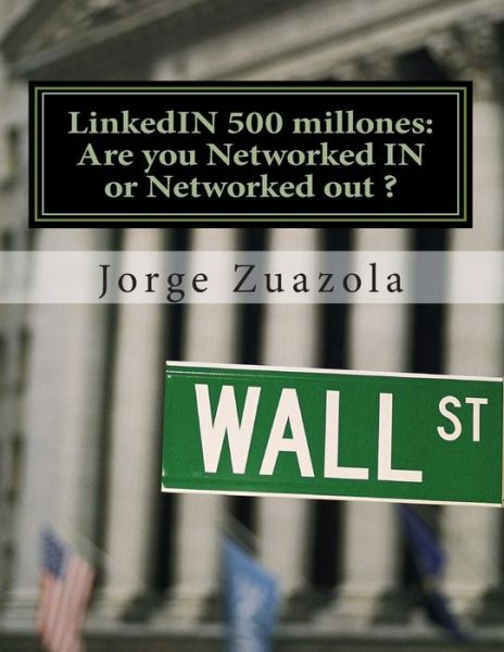 Cover for Jorge Zuazola · Linkedin 500 Millones: Are You Networked in or Networked out ?: El Primer Trabajo Bilingue en La Nueva Espana De Rajoy (Paperback Book) (2011)