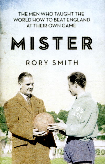 Cover for Rory Smith · Mister: The Men Who Gave The World The Game (Hardcover Book) (2016)