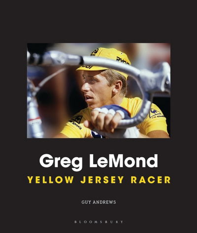 Cover for Guy Andrews · Greg LeMond: Yellow Jersey Racer (Hardcover Book) (2016)