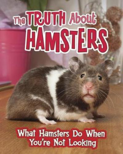 Cover for Mary Colson · The Truth about Hamsters: What Hamsters Do When You're Not Looking - Pets Undercover! (Paperback Book) (2018)