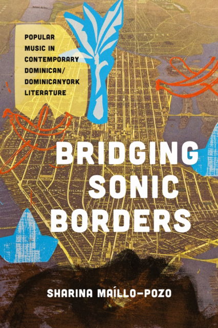 Cover for Sharina Maillo-Pozo · Bridging Sonic Borders: Popular Music in Contemporary Dominican / Dominicanyork Literature - Latinx: the Future Is Now (Paperback Book) (2025)