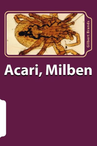 Acari, Milben - Gilbert Brands - Libros - Createspace - 9781481105552 - 27 de noviembre de 2012