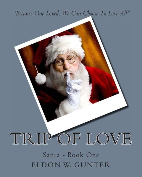 Cover for Eldon W Gunter · Trip of Love: Santa - Book One (Paperback Book) (2013)