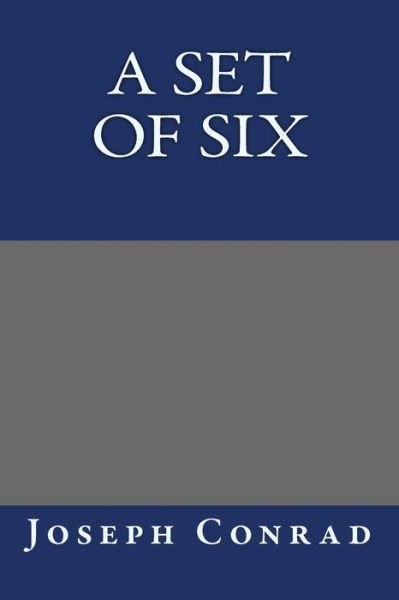 A Set of Six - Joseph Conrad - Books - Createspace - 9781490536552 - June 25, 2013