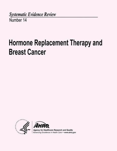 Cover for U S Department of Heal Human Services · Hormone Replacement Therapy and Breast Cancer: Systematic Evidence Review Number 14 (Paperback Bog) (2013)
