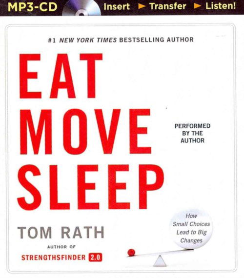 Cover for Tom Rath · Eat Move Sleep: How Small Choices Lead to Big Changes (MP3-CD) [Mp3 Una edition] (2014)