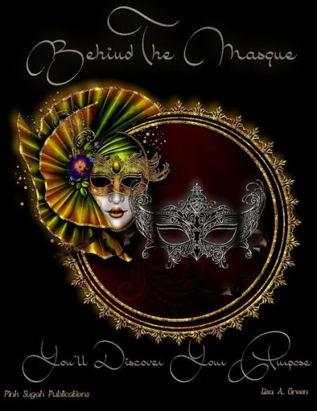 Cover for Lisa a Green · Behind the Masque You'll Discover Your Purpose (Paperback Book) (2013)