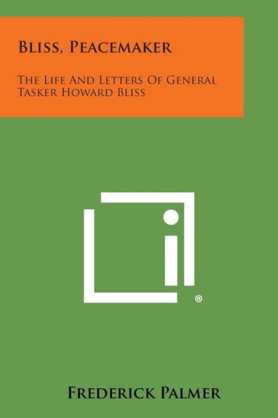 Cover for Frederick Palmer · Bliss, Peacemaker: the Life and Letters of General Tasker Howard Bliss (Paperback Book) (2013)