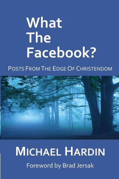 Cover for Michael Hardin · What the Facebook?: Posts from the Edge of Christendom (Paperback Book) (2014)