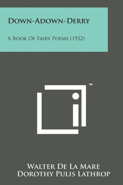 Down-adown-derry: a Book of Fairy Poems (1922) - Walter De La Mare - Libros - Literary Licensing, LLC - 9781498189552 - 7 de agosto de 2014
