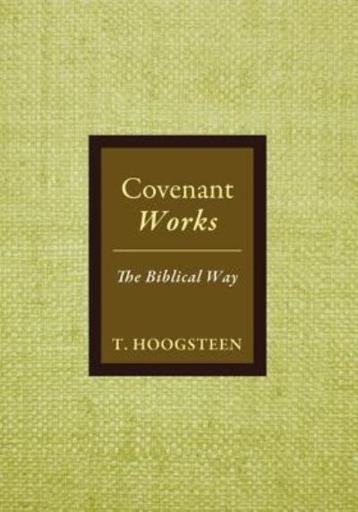 Cover for T Hoogsteen · Covenant Works: The Biblical Way (Taschenbuch) (2015)