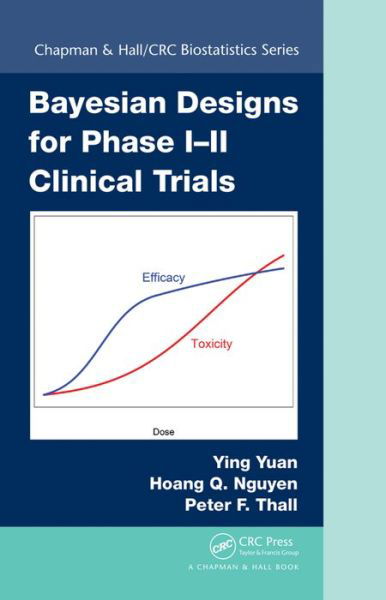 Cover for Yuan, Ying (University of Texas, USA) · Bayesian Designs for Phase I-II Clinical Trials - Chapman &amp; Hall / CRC Biostatistics Series (Hardcover Book) (2016)