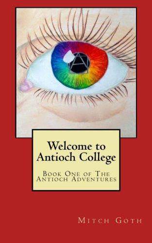 Cover for Mitch Goth · Welcome to Antioch College: Book One of the Antioch Adventures (Volume 1) (Paperback Book) (2014)