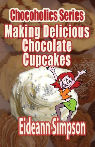Cover for Eideann Simpson · Chocoholics Series - Making Delicious Chocolate Cupcakes (Paperback Bog) (2014)