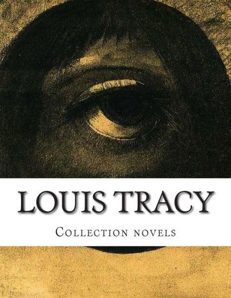 Louis Tracy, Collection Novels - Louis Tracy - Books - Createspace - 9781503157552 - November 9, 2014