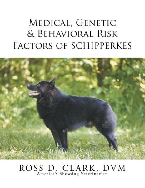 Cover for Dvm Ross D Clark · Medical, Genetic &amp; Behavioral Risk Factors of Schipperkes (Paperback Bog) (2015)