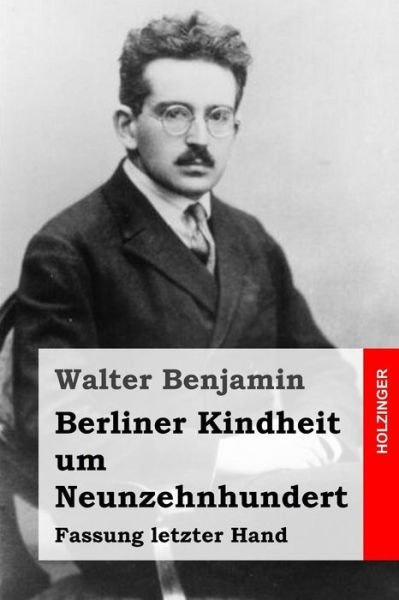 Cover for Walter Benjamin · Berliner Kindheit Um Neunzehnhundert: Fassung Letzter Hand (Taschenbuch) (2015)