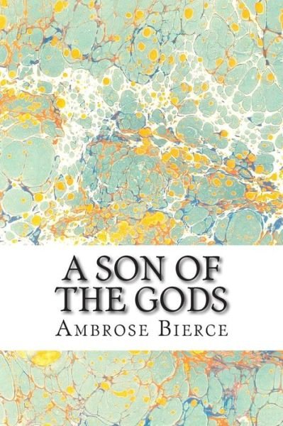 Cover for Ambrose Bierce · A Son of the Gods: (Ambrose Bierce Classics Collection) (Paperback Book) (2015)