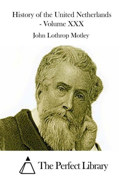 Cover for John Lothrop Motley · History of the United Netherlands - Volume Xxx (Paperback Book) (2015)