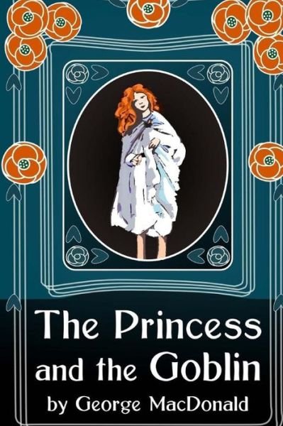 The Princess and the Goblin - George Macdonald - Books - Createspace - 9781515181552 - July 21, 2015