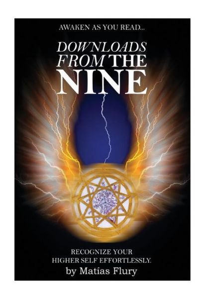 Downloads from the Nine: Recognize Your Higher Self Effortlessly - Mr Matias Flury - Bøger - Createspace - 9781517299552 - 14. september 2015