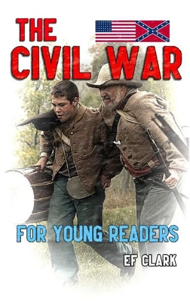 Cover for Ef Clark · The Civil War for Young Readers (Paperback Bog) (2015)