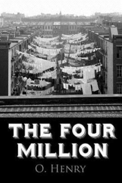 The Four Million - O Henry - Bücher - Createspace Independent Publishing Platf - 9781518784552 - 27. Oktober 2015