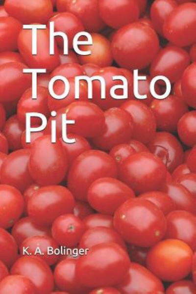 Cover for K a Bolinger · The Tomato Pit (Paperback Bog) (2017)