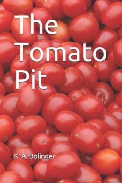 Cover for K a Bolinger · The Tomato Pit (Taschenbuch) (2017)