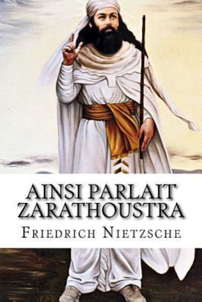 Ainsi Parlait Zarathoustra - Friedrich Wilhelm Nietzsche - Bøger - Createspace Independent Publishing Platf - 9781523410552 - 15. januar 2016