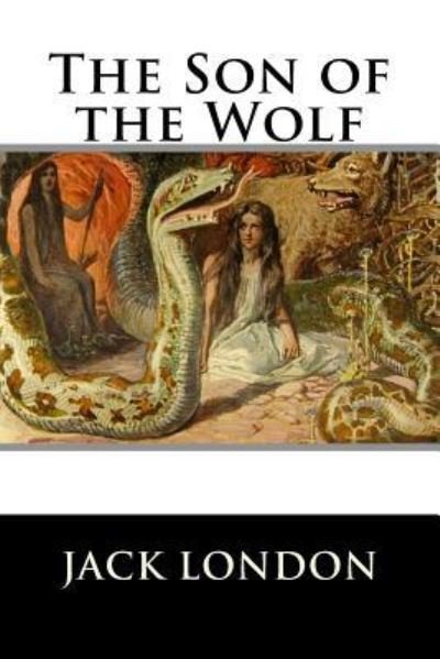 The Son of the Wolf - Jack London - Kirjat - Createspace Independent Publishing Platf - 9781523478552 - maanantai 18. tammikuuta 2016