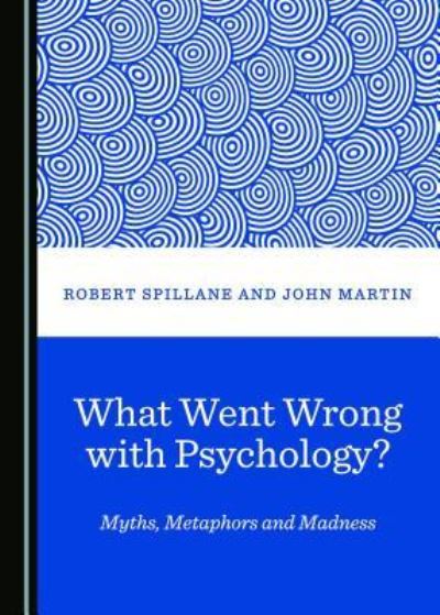 Cover for Robert Spillane · What Went Wrong with Psychology? Myths, Metaphors and Madness (Hardcover Book) (2018)