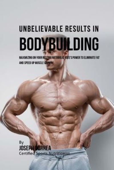 Cover for Correa (Certified Sports Nutritionist) · Unbelievable Results in Bodybuilding (Paperback Book) (2016)