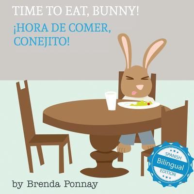 Cover for Brenda Ponnay · Time to Eat, Bunny! / Hora de comer, conejito (Paperback Book) (2017)