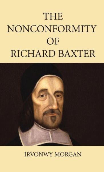 Cover for Irvonwy Morgan · The Nonconformity of Richard Baxter (Hardcover Book) (2017)