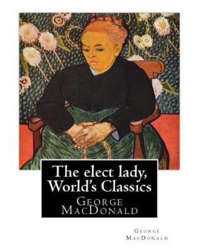 Cover for George MacDonald · The elect lady, By George MacDonald (World's Classics) (Pocketbok) (2016)