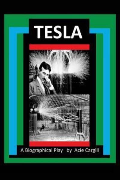 Cover for Acie Cargill · Tesla - A Biographical Play (Pocketbok) (2016)