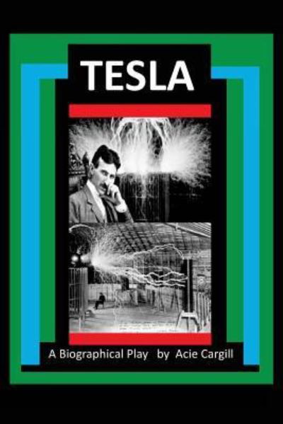 Cover for Acie Cargill · Tesla - A Biographical Play (Paperback Book) (2016)