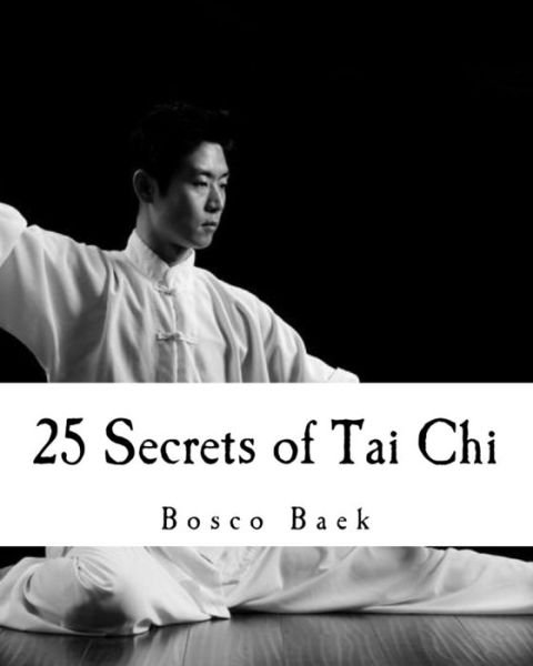 Cover for Bosco Seungchul Baek · 25 Secrets of Tai Chi : Chen Family Taijiquan 25 Key Disciplines (Paperback Bog) (2017)