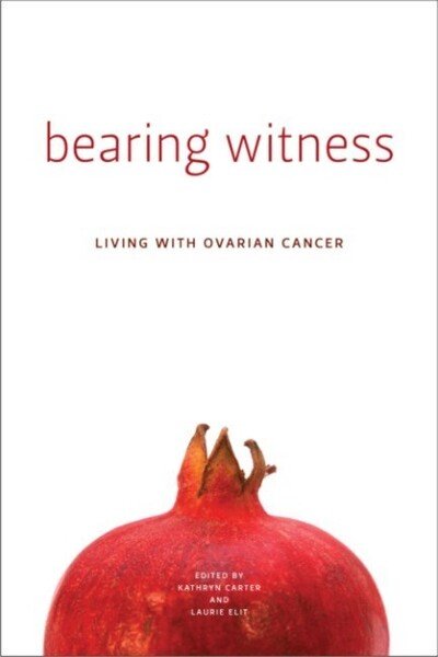 Kathryn Carter · Bearing Witness: Living with Ovarian Cancer (Paperback Bog) (2009)