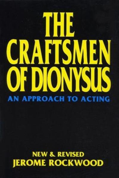 The Craftsmen of Dionysus: An Approach to Acting - Applause Acting Series - Jerome Rockwood - Livros - Applause Theatre Book Publishers - 9781557831552 - 1 de setembro de 1992