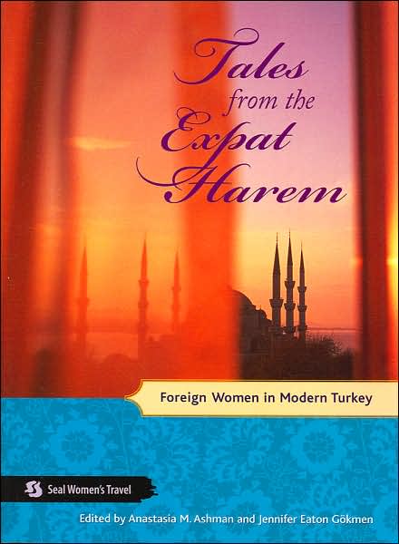 Cover for Jennifer Eaton G?kmen · Tales from the Expat Harem: Foreign Women in Modern Turkey (Paperback Book) (2006)