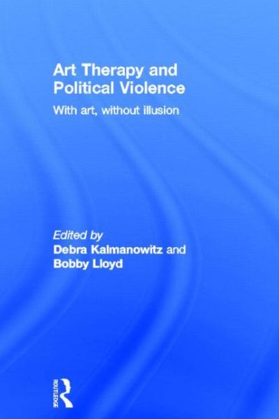 Cover for Diane Waller · Art Therapy and Political Violence: With Art, Without Illusion (Hardcover Book) (2005)