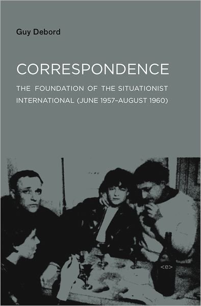 Cover for Guy Debord · Correspondence: The Foundation of the Situationist International (June 1957–August 1960) - Correspondence (Pocketbok) (2008)