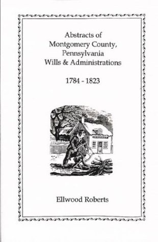 Cover for Ellwood Roberts · Abstracts of Montgomery County, Pennsylvania Wills, 1784-1823 (Pocketbok) (2009)