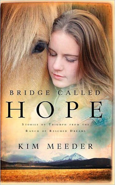 Cover for Kim Meeder · Bridge Called Hope: Stories of Triumph from the Ranch of Rescued Dreams (Paperback Book) (2006)