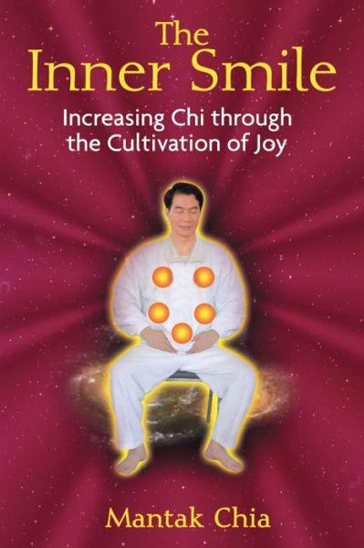 The Inner Smile: Increasing Chi through the Cultivation of Joy - Mantak Chia - Livres - Inner Traditions Bear and Company - 9781594771552 - 12 août 2008