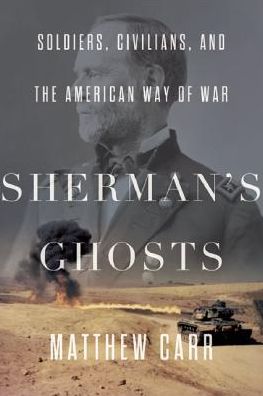 Cover for Matthew Carr · Sherman's Ghosts: Soldiers, Civilians, and the American Way of War (Hardcover Book) (2015)