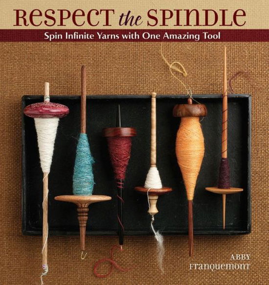 Respect the Spindle: Spin Infinite Yarns with One Amazing Tool - Abby Franquemont - Kirjat - Interweave Press Inc - 9781596681552 - tiistai 1. joulukuuta 2009